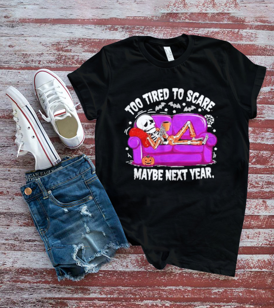 Too Tired To Scare Maybe Next Year Skeleton On Sofa T-Shirt