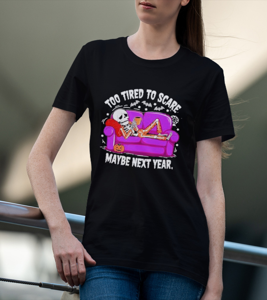 Too Tired To Scare Maybe Next Year Skeleton On Sofa T-Shirt