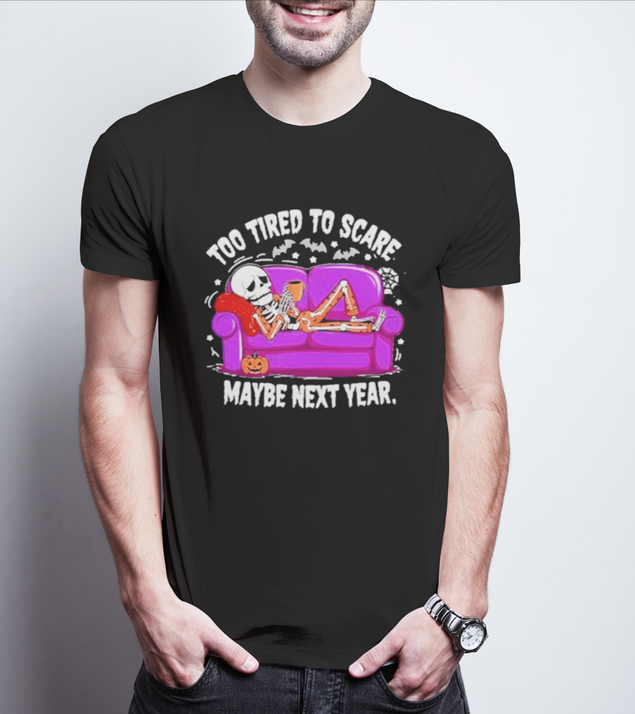 Too Tired To Scare Maybe Next Year Skeleton On Sofa T-Shirt