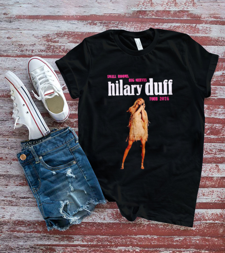 Small Rooms Big Nerves Hilary Duff Tour 2026 T-Shirt
