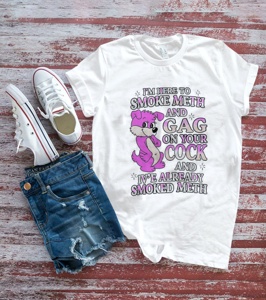 I'm Here To Smoke Meth Gag On Your Cock Pink Dog T-Shirt