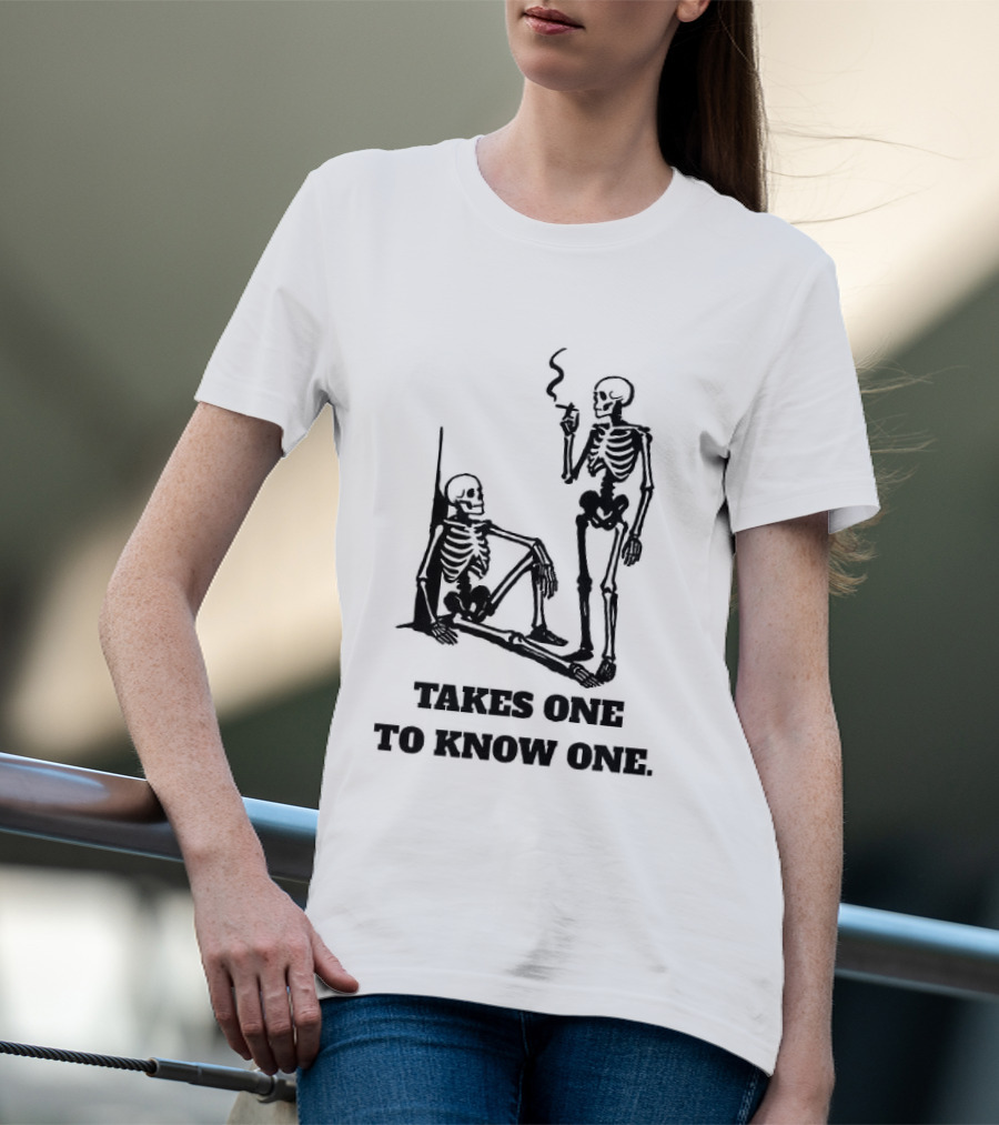Skeleton Takes One To Know One Smoking Skeletons T-Shirt