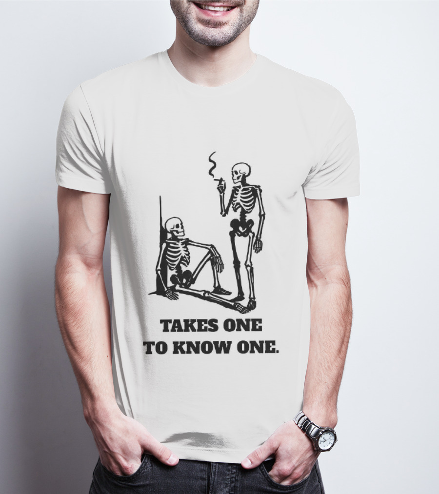 Skeleton Takes One To Know One Smoking Skeletons T-Shirt