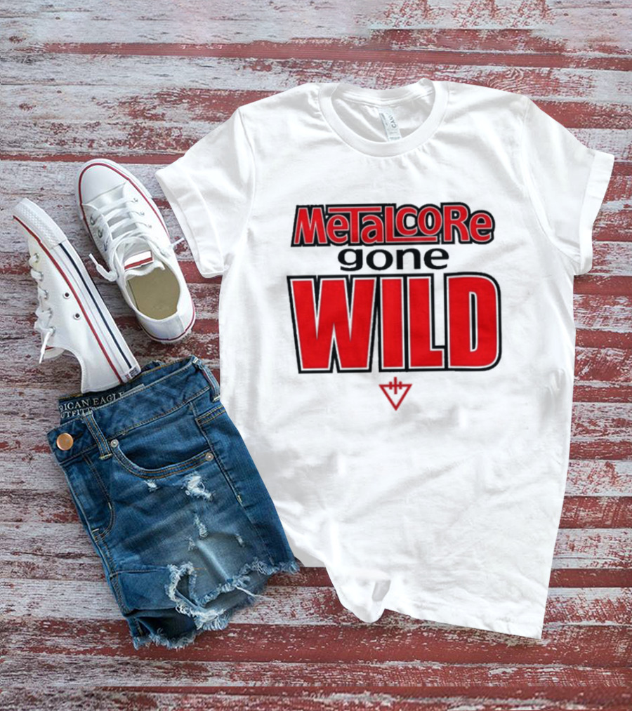 Metalcore Gone Wild WILD T-Shirt