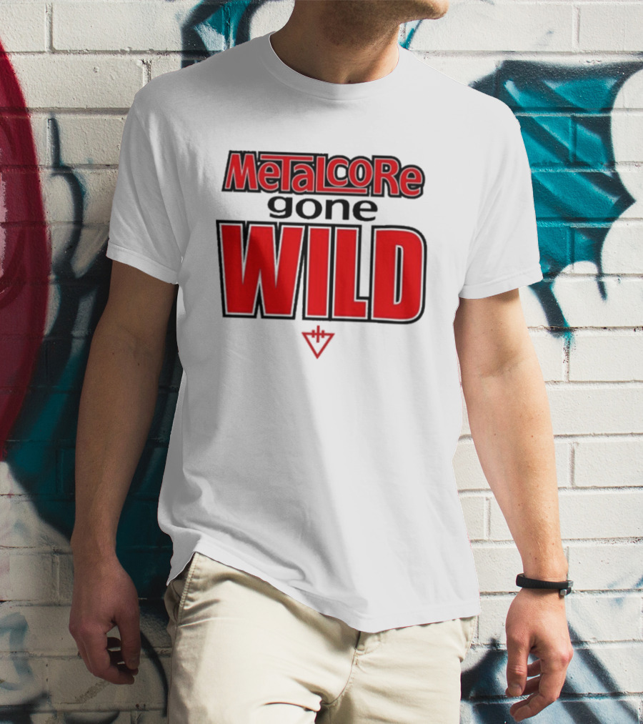 Metalcore Gone Wild WILD T-Shirt