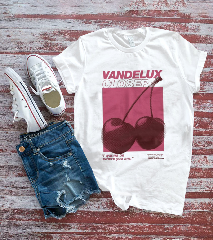 Vandelux Closer Cherries I Wanna Be Where You Are T-Shirt