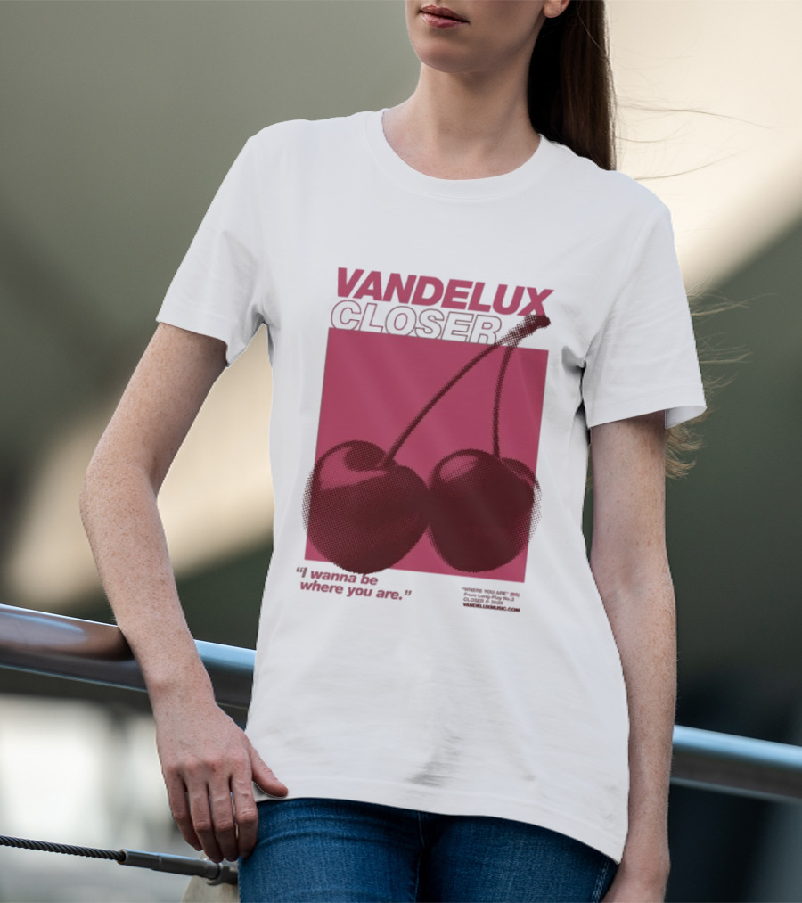 Vandelux Closer Cherries I Wanna Be Where You Are T-Shirt