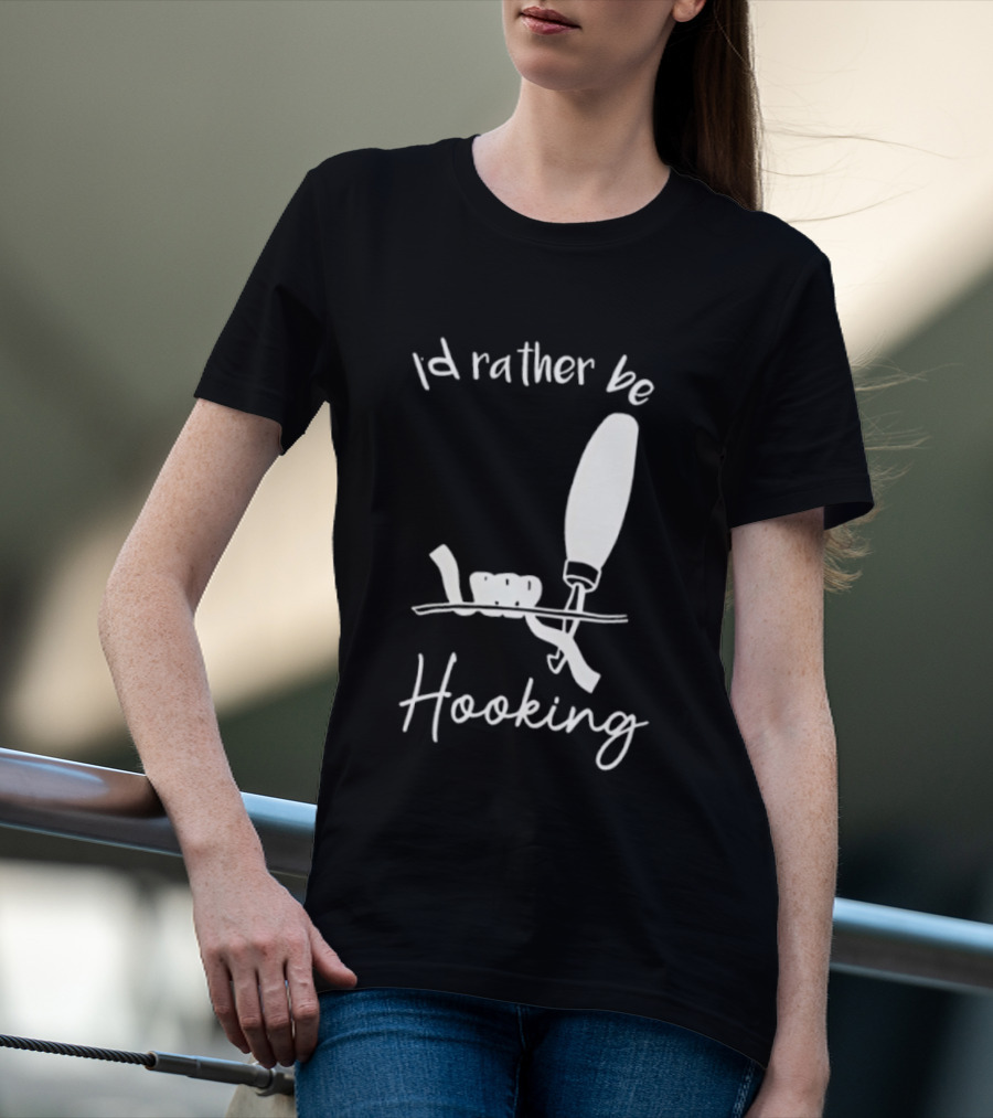 Id Rather Be Hooking Fishing Bobber And Hook T-Shirt