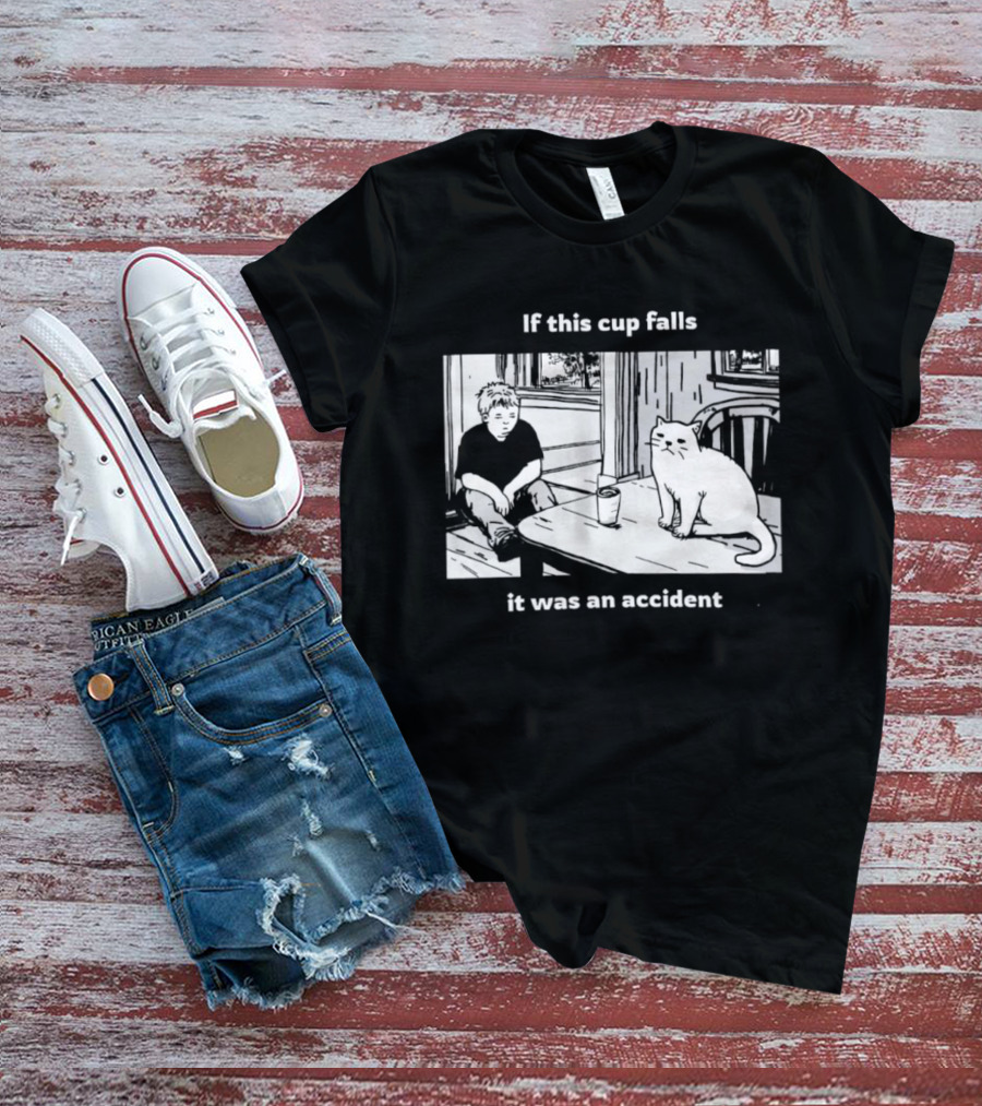 If This Cup Falls It Was An Accident Cat Scene T-Shirt