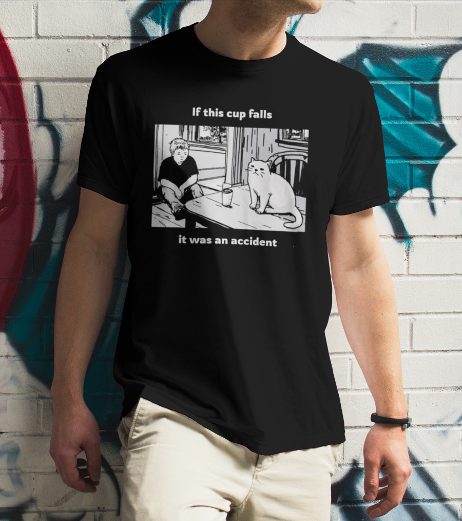 If This Cup Falls It Was An Accident Cat Scene T-Shirt
