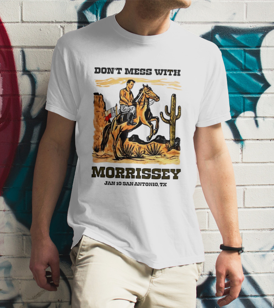 Don't Mess With Morrissey Cowboy Scene Jan 10 San Antonio TX T-Shirt