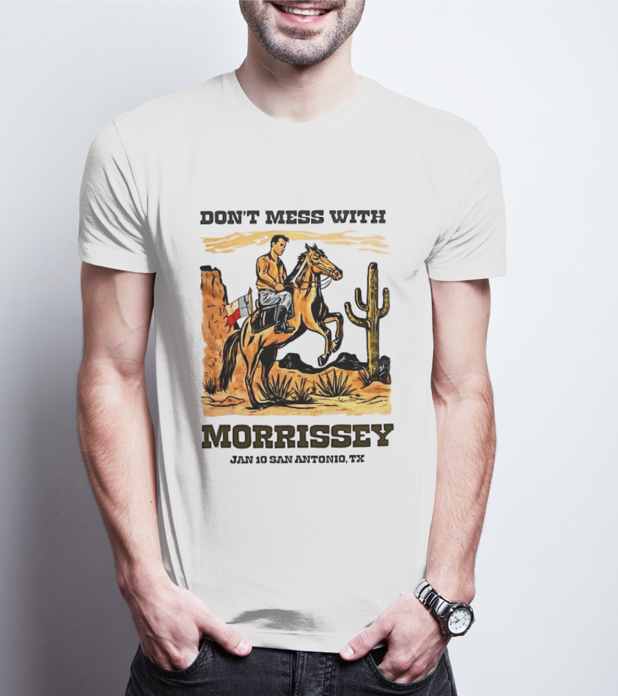 Don't Mess With Morrissey Cowboy Scene Jan 10 San Antonio TX T-Shirt