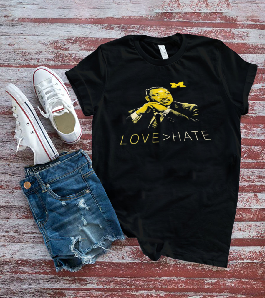 Michigan Wolverines MLK Day Love Greater Than Hate Martin Luther King Jr T-Shirt
