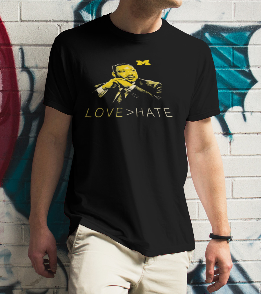 Michigan Wolverines MLK Day Love Greater Than Hate Martin Luther King Jr T-Shirt