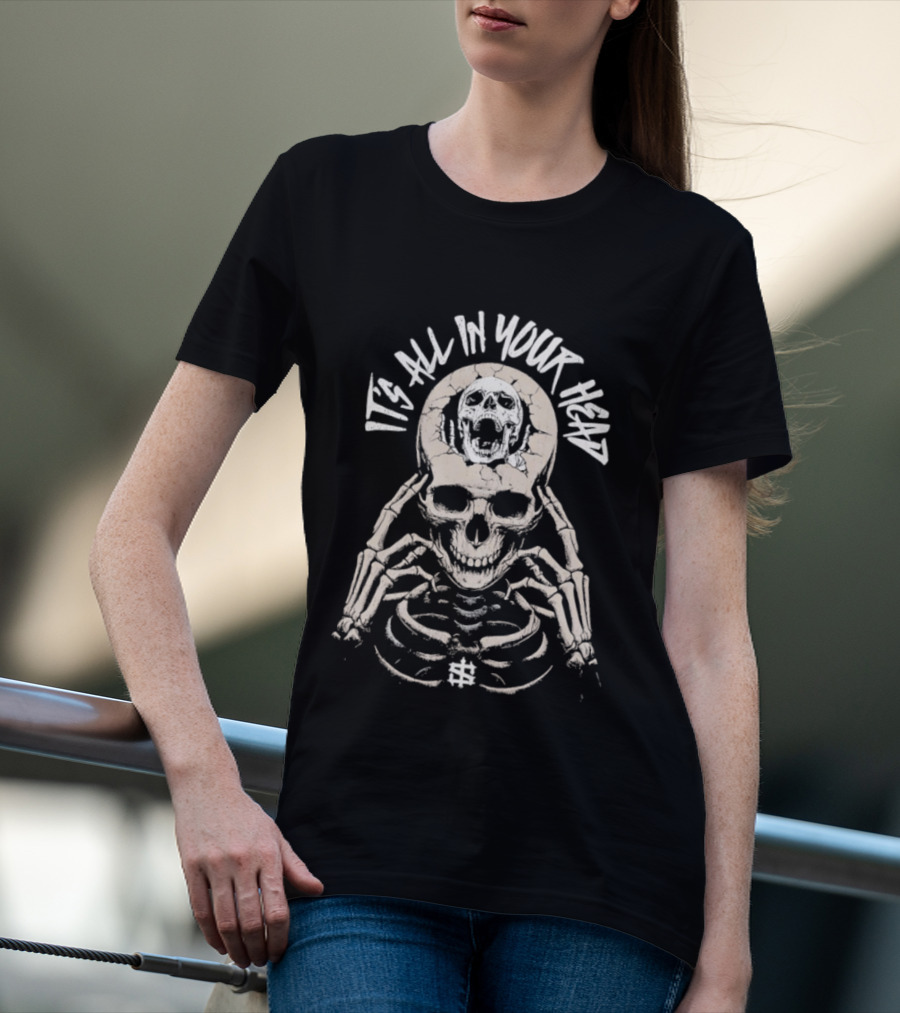 It's All In Your Head Skeleton Skull And Brain T-Shirt