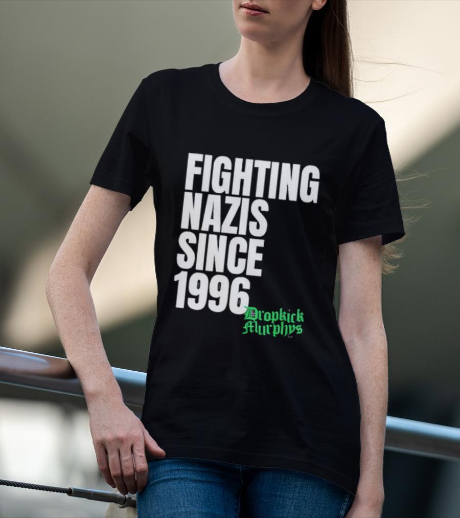 Fighting Nazis Since 1996 Dropkick Murphys T-Shirt