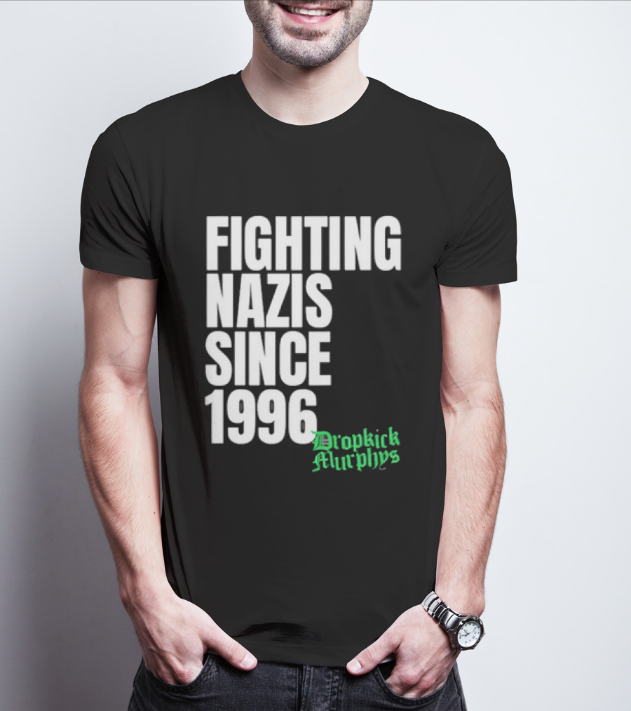 Fighting Nazis Since 1996 Dropkick Murphys T-Shirt