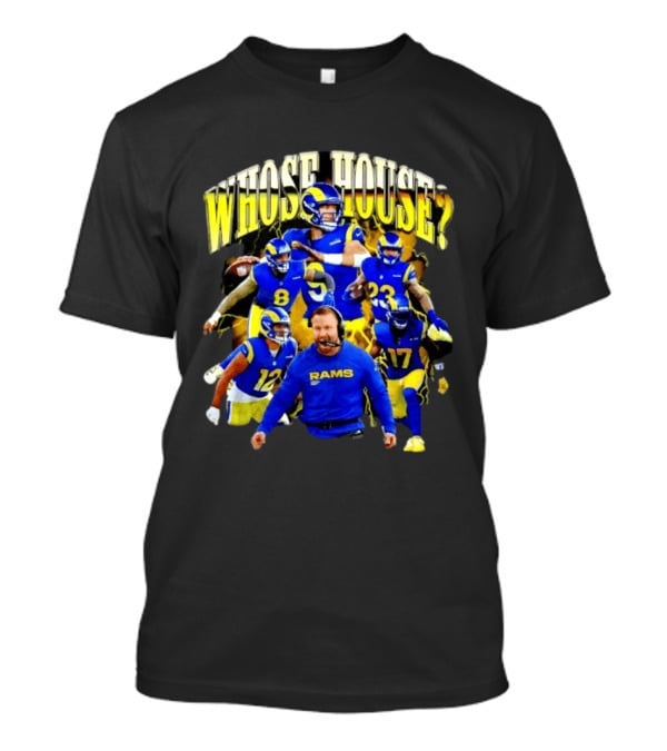 Los Angeles Rams Whose House Football Team Fan Gear T-Shirt