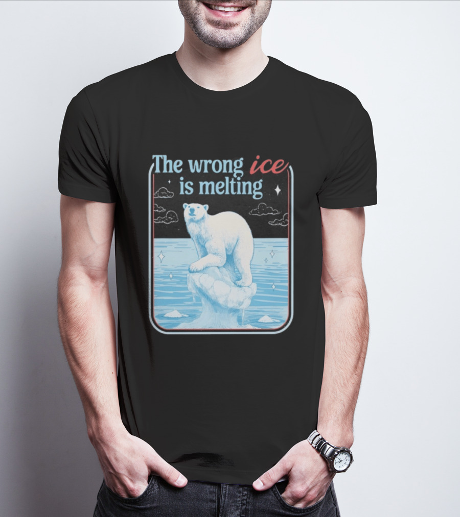 The Wrong Ice Is Melting Polar Bear Climate Awareness T-Shirt
