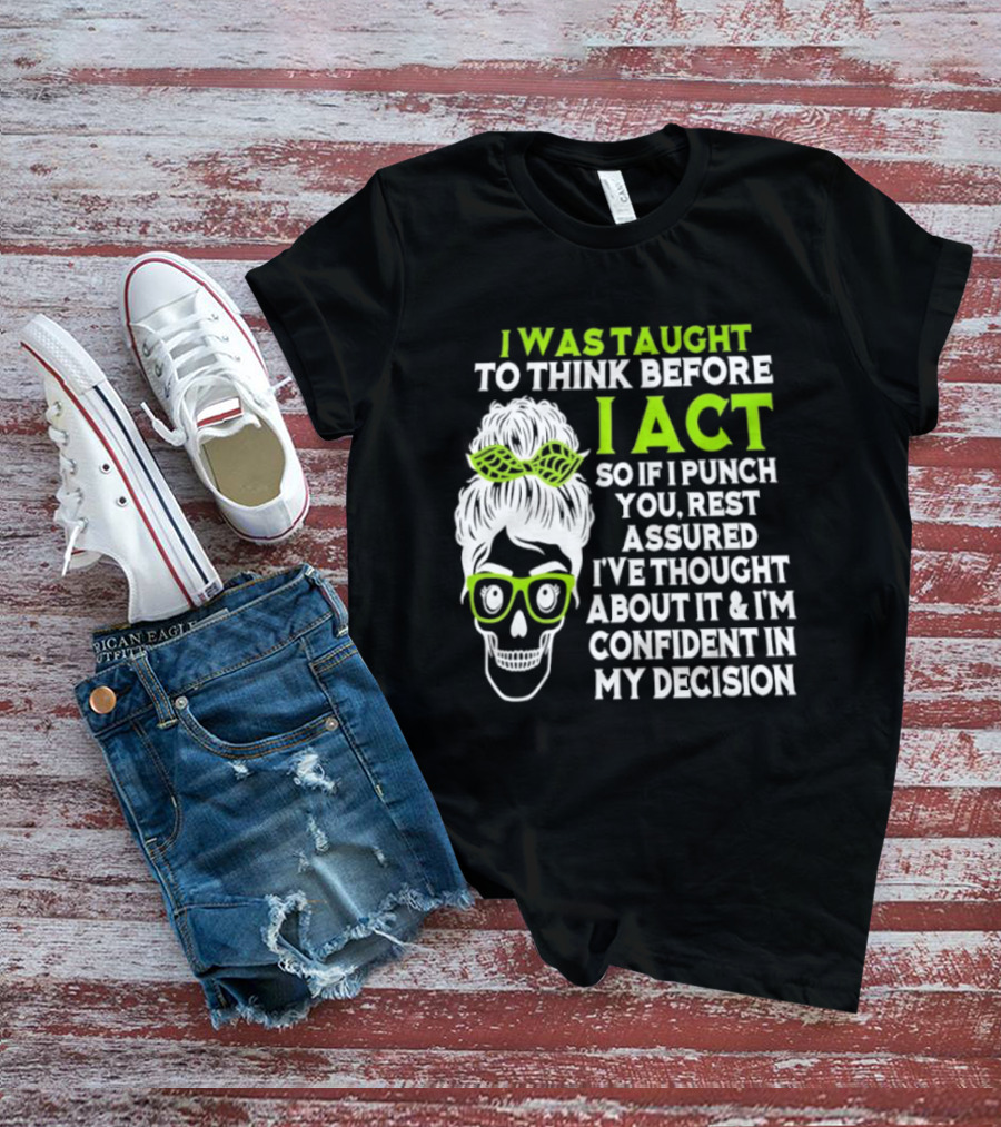 Skull Taught To Think Before I Act Punch You Decision T-Shirt