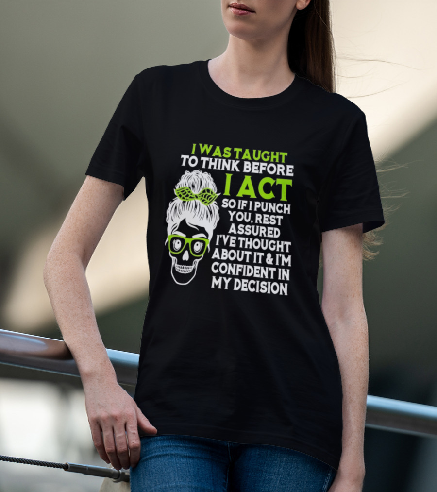 Skull Taught To Think Before I Act Punch You Decision T-Shirt