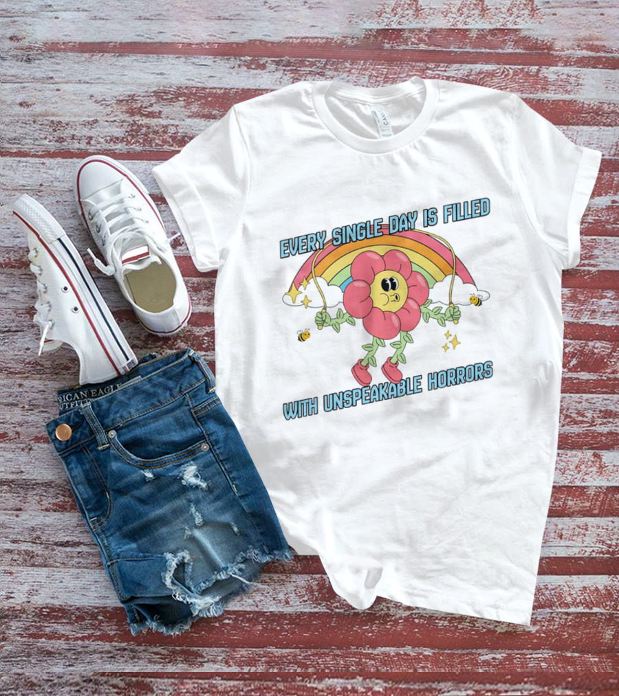 Every Single Day Is Filled With Unspeakable Horrors Flower Rainbow Retro Aesthetic T-Shirt