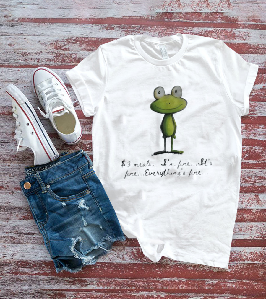 Frog $3 Meals I'm Fine It's Fine Everything's Fine T-Shirt