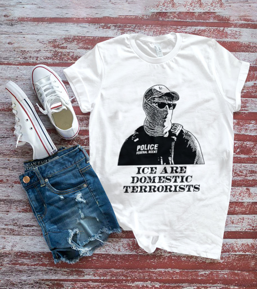 ICE Are Domestic Terrorists Police USA T-Shirt
