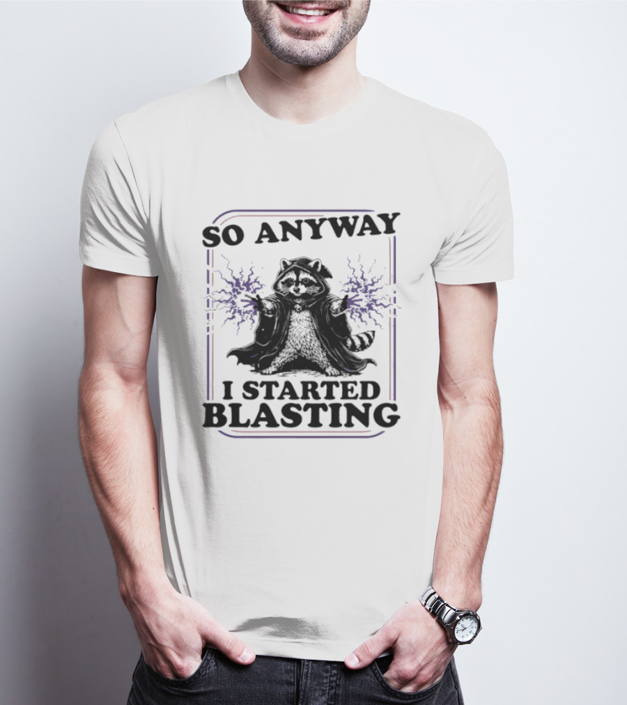 Raccoon So Anyway I Started Blasting T-Shirt