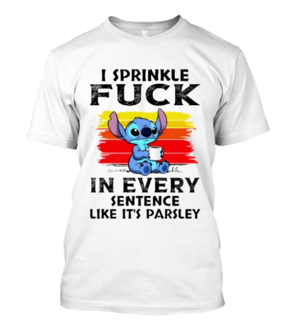 I Sprinkle Fuck In Every Sentence Like It's Parsley Stitch T-Shirt