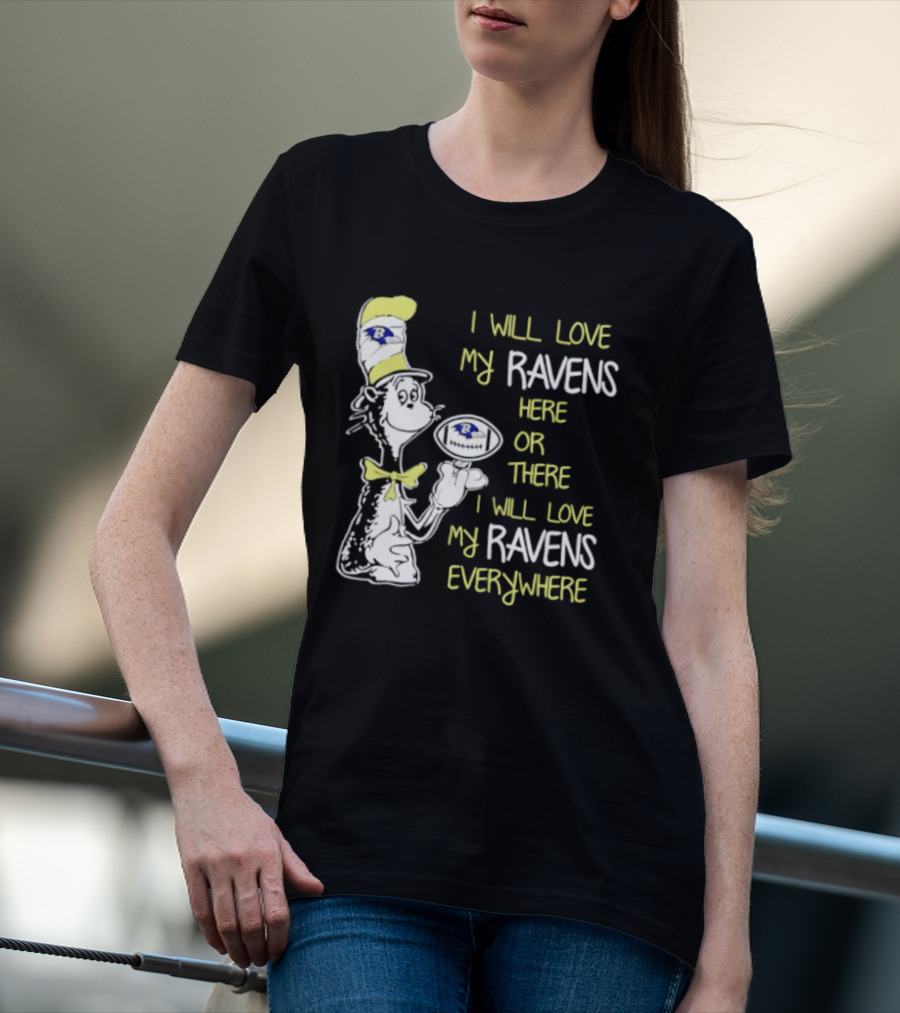 Baltimore Ravens Dr. Seuss I Will Love My Ravens Here Or There Everywhere T-Shirt