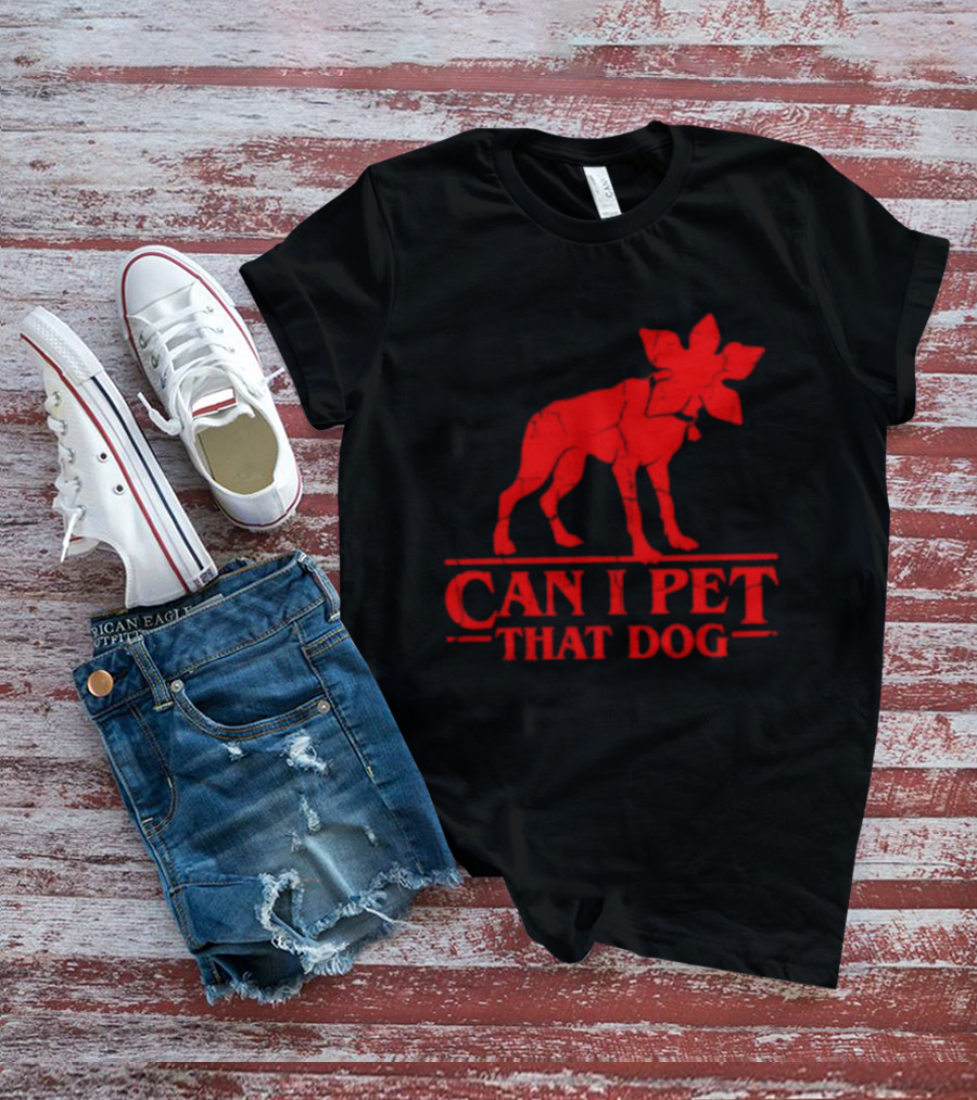 Can I Pet That Dog Stranger Things Demodog Humor T-Shirt