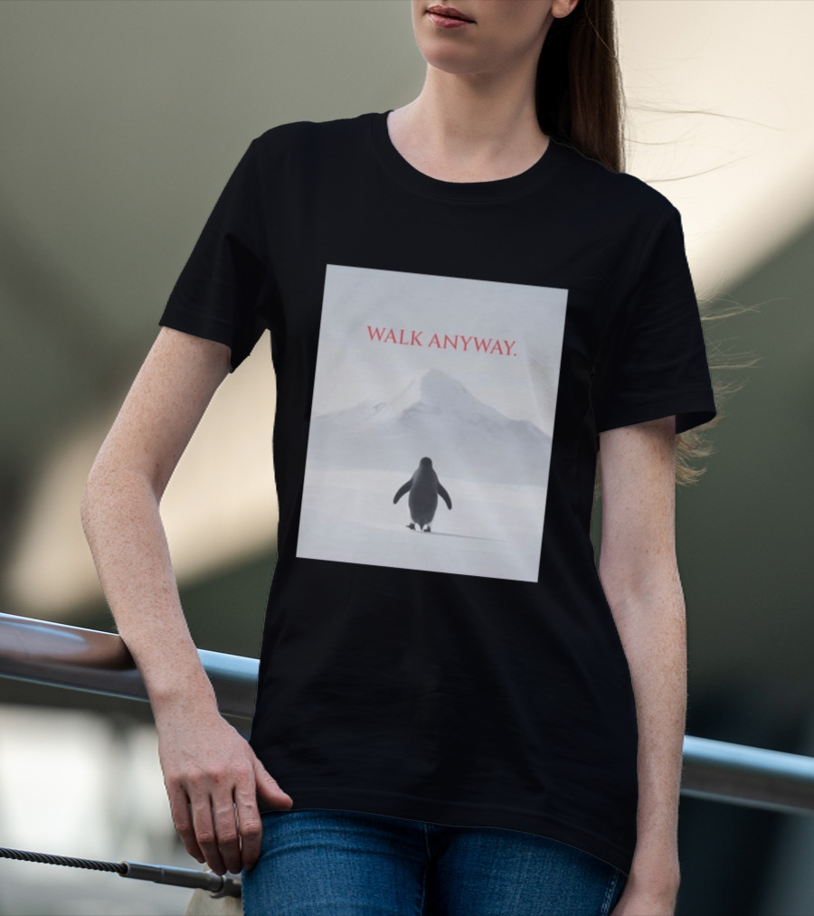WALK ANYWAY Penguin Motivation Snowy Mountain T-Shirt