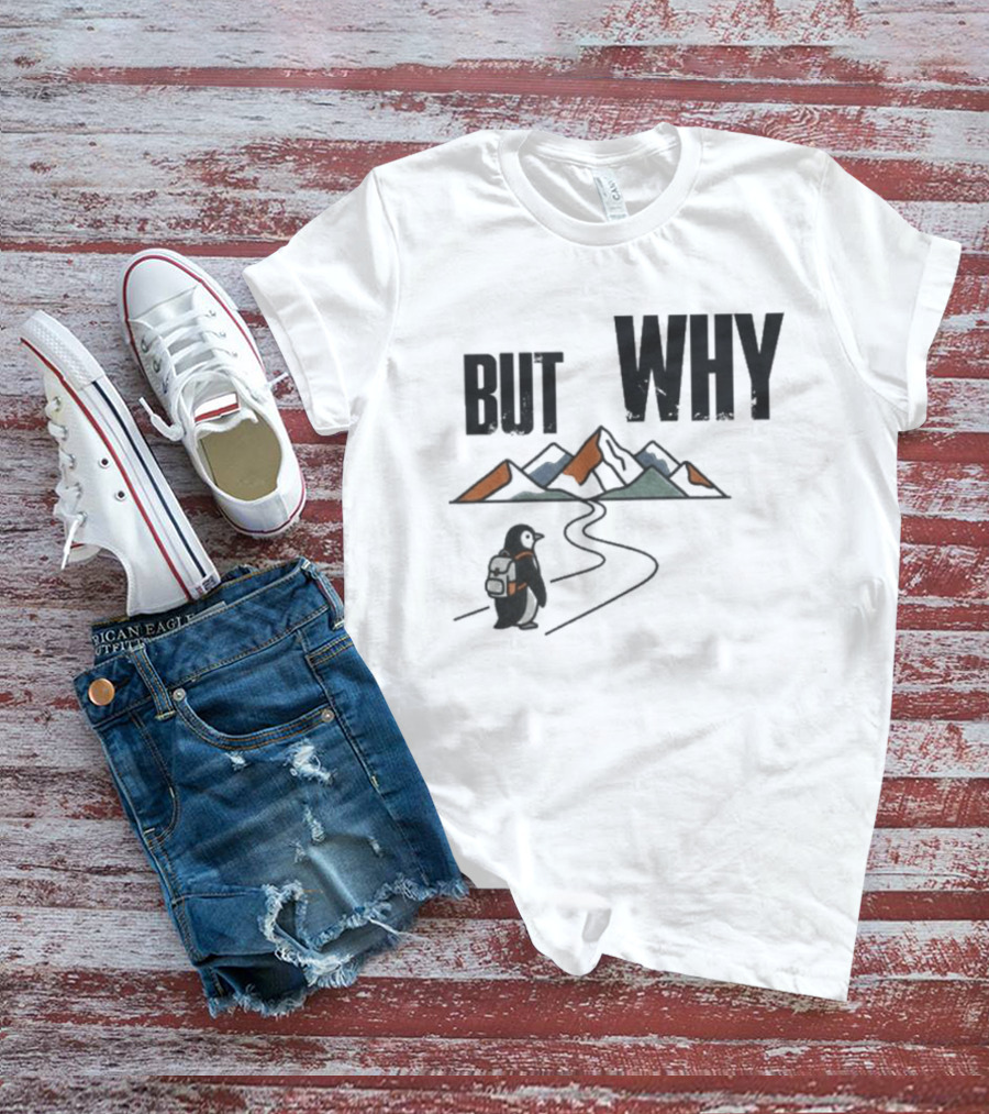 Penguin But Why Backpacking Adventure Mountains Wilderness Journey T-Shirt