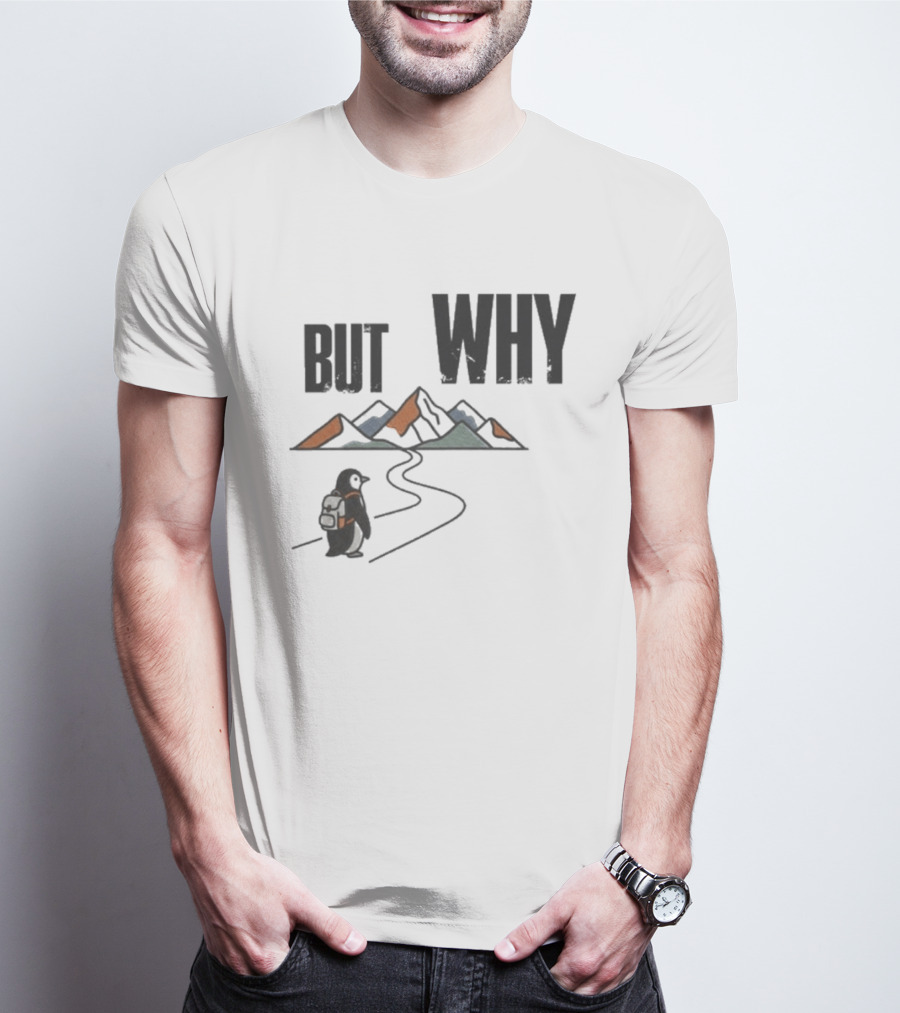 Penguin But Why Backpacking Adventure Mountains Wilderness Journey T-Shirt
