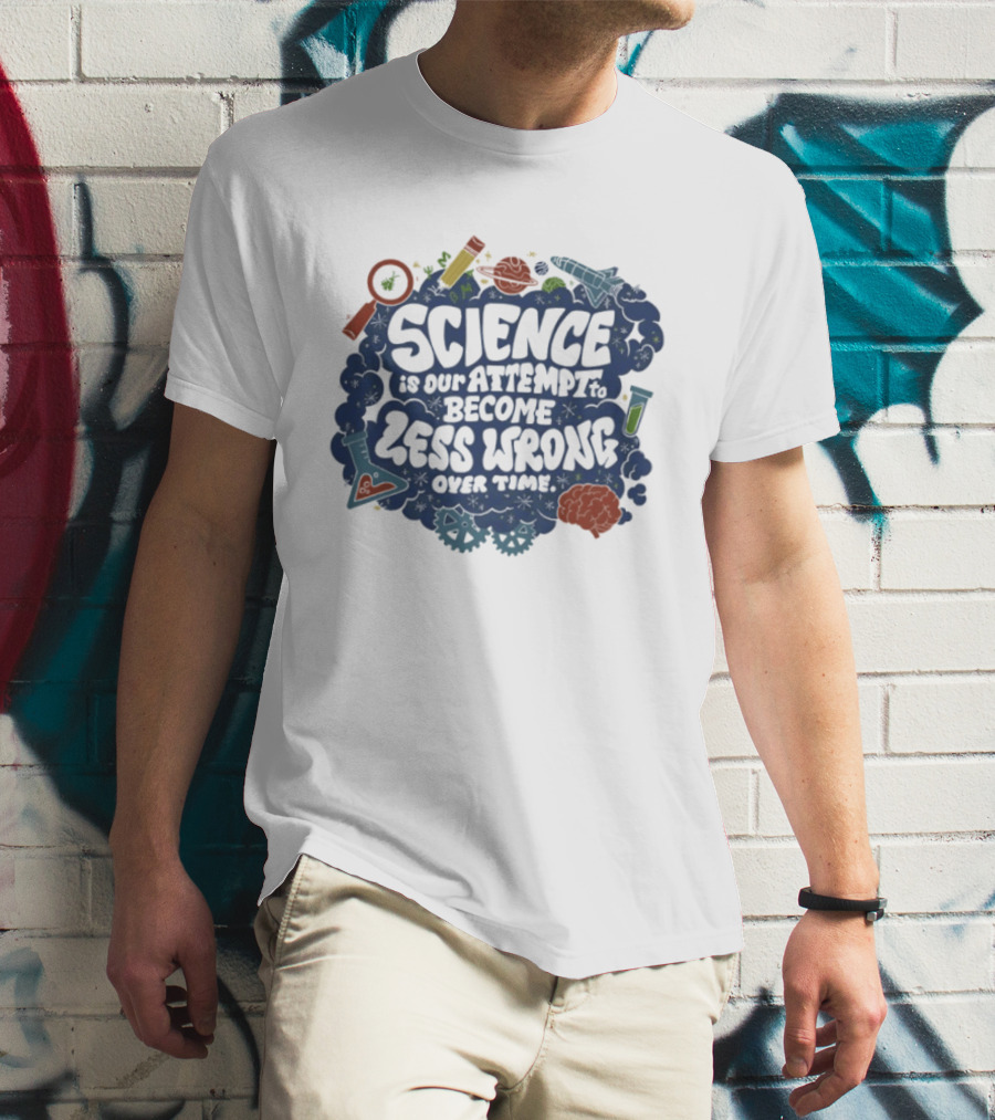 Science Is Our Attempt To Become Less Wrong Over Time Magnifying Glass Microscope Atom Molecule T-Shirt
