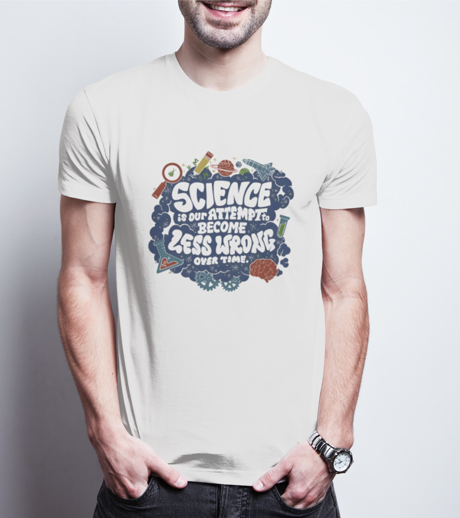 Science Is Our Attempt To Become Less Wrong Over Time Magnifying Glass Microscope Atom Molecule T-Shirt