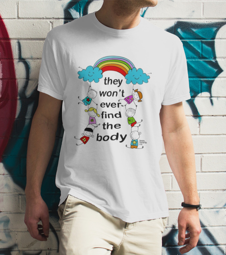 They Won't Ever Find The Body Rainbow And Kids T-Shirt