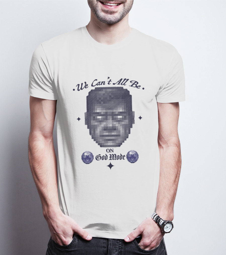We Can't All Be On God Mode Skull Faces T-Shirt