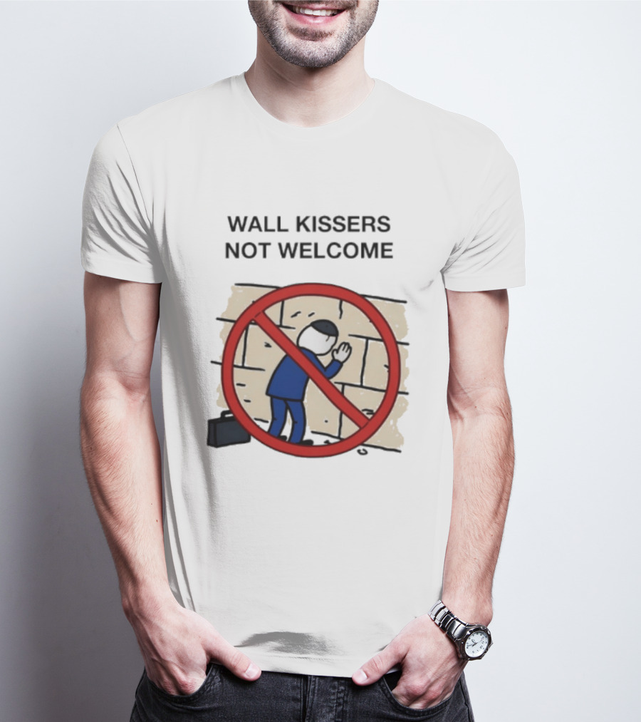 Wall Kissers Not Welcome Sign With No Entry T-Shirt
