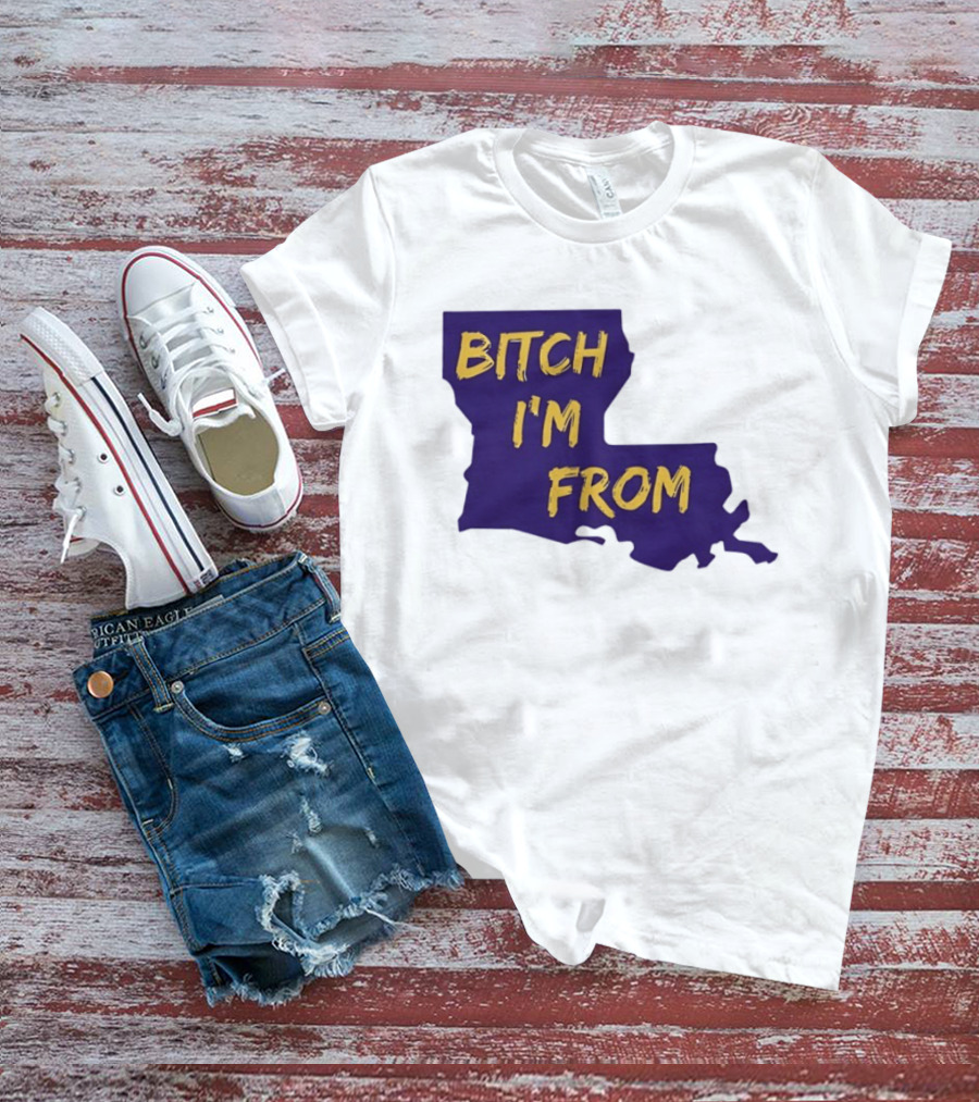 Bitch I'm From LSU Tigers Louisiana State Map T-Shirt