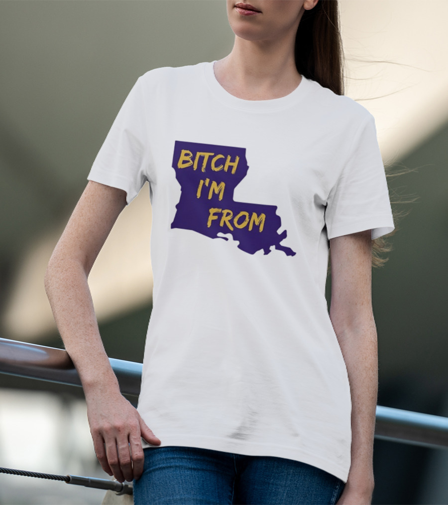 Bitch I'm From LSU Tigers Louisiana State Map T-Shirt