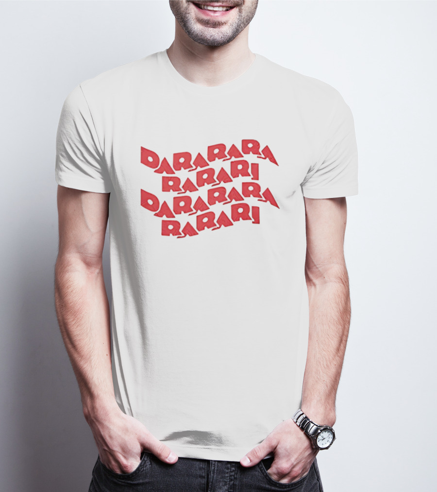 Dararara Rarari Dararari Rarari Dararara Rarari T-Shirt