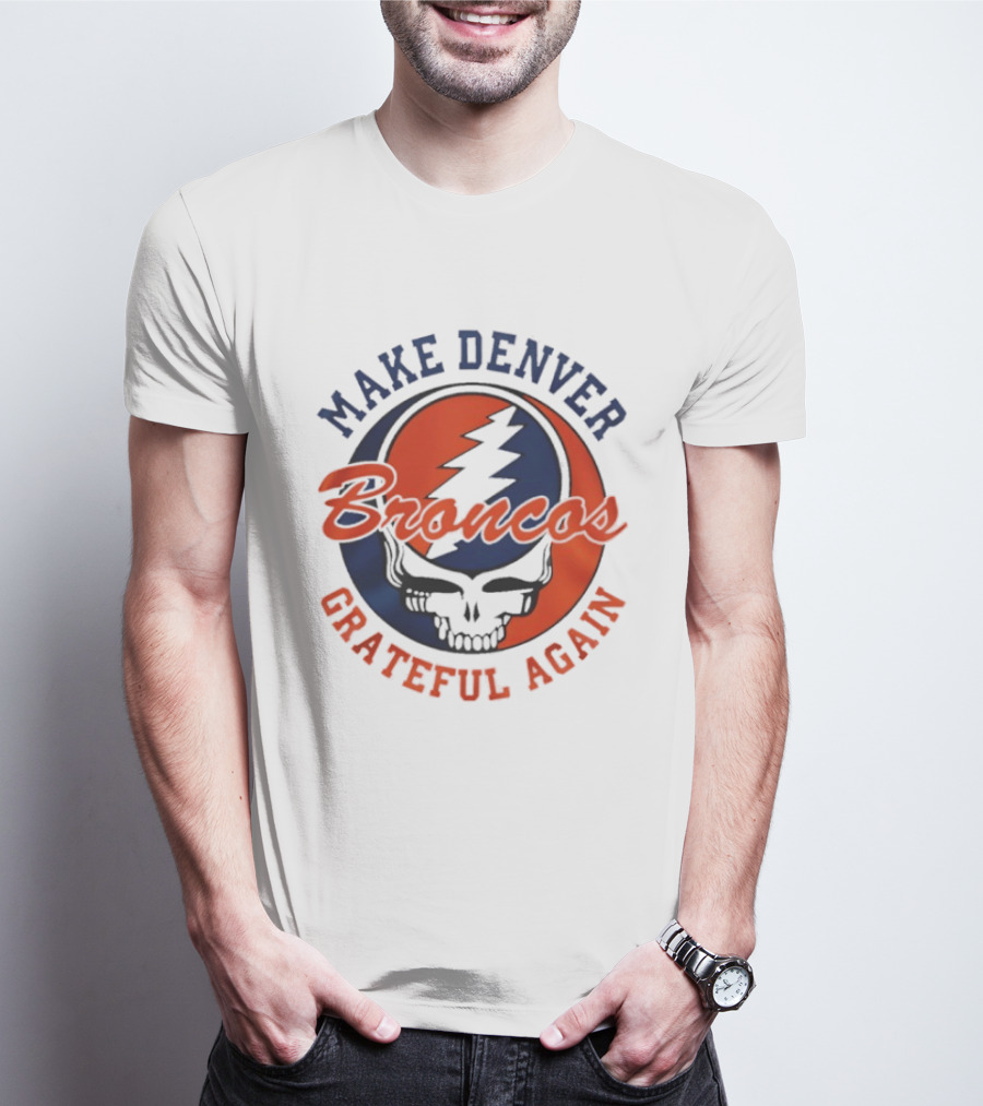 Make Denver Broncos Grateful Again T-Shirt