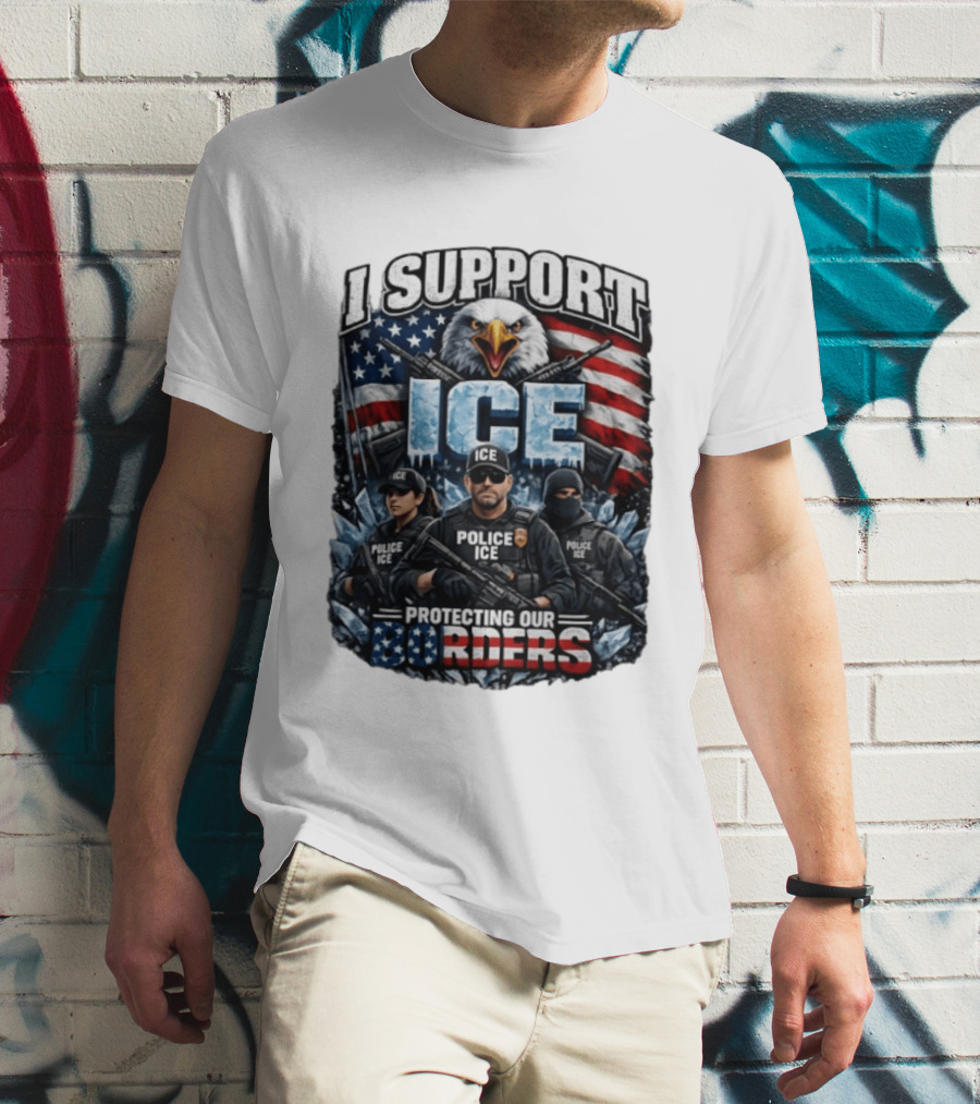 I Support ICE Protecting Our Borders American Flag Bald Eagle Police ICE Officers T-Shirt