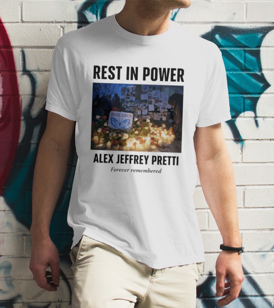 Rest In Power Alex Jeffrey Pretti Remember Forever Candlelight Vigil Memorial T-Shirt