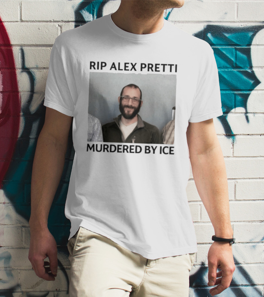 RIP Alex Pretti Murdered By ICE T-Shirt