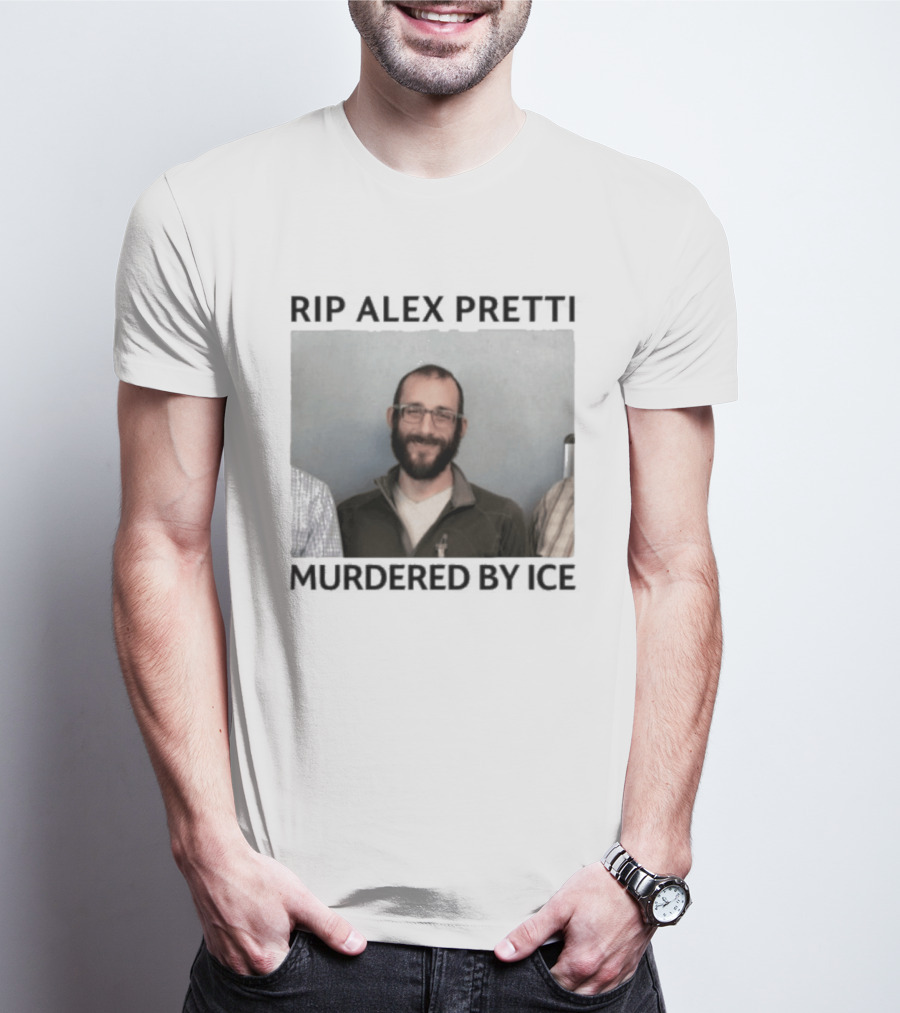 RIP Alex Pretti Murdered By ICE T-Shirt