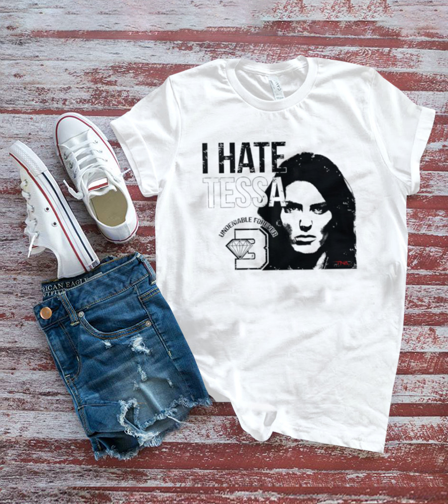 Tessa Blanchard I Hate Tessa Undeniable Forever Diamond TNA T-Shirt