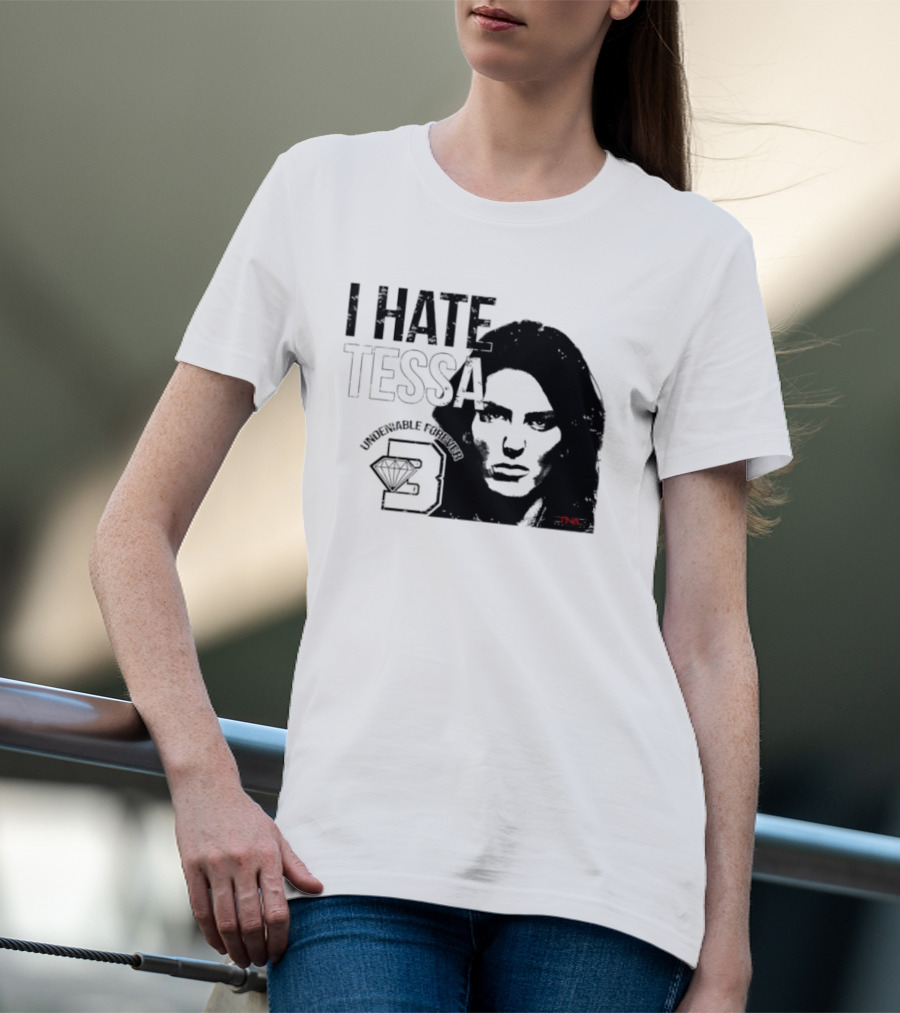 Tessa Blanchard I Hate Tessa Undeniable Forever Diamond TNA T-Shirt